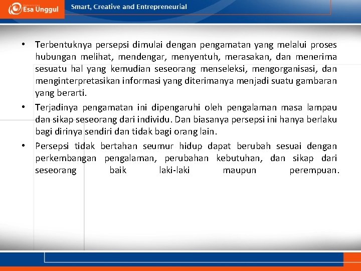  • Terbentuknya persepsi dimulai dengan pengamatan yang melalui proses hubungan melihat, mendengar, menyentuh,