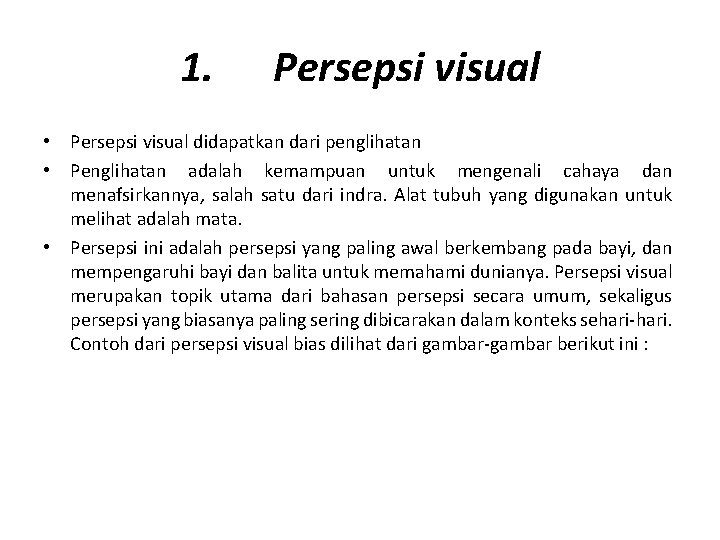 1. Persepsi visual • Persepsi visual didapatkan dari penglihatan • Penglihatan adalah kemampuan untuk