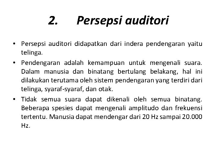 2. Persepsi auditori • Persepsi auditori didapatkan dari indera pendengaran yaitu telinga. • Pendengaran