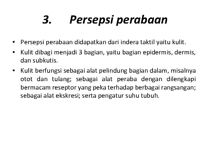 3. Persepsi perabaan • Persepsi perabaan didapatkan dari indera taktil yaitu kulit. • Kulit