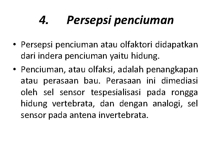 4. Persepsi penciuman • Persepsi penciuman atau olfaktori didapatkan dari indera penciuman yaitu hidung.