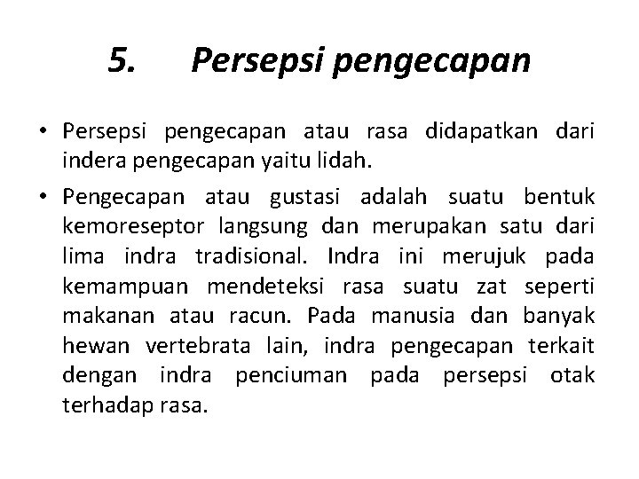 5. Persepsi pengecapan • Persepsi pengecapan atau rasa didapatkan dari indera pengecapan yaitu lidah.