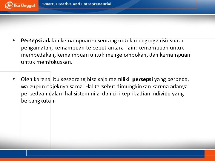  • Persepsi adalah kemampuan seseorang untuk mengorganisir suatu pengamatan, kemampuan tersebut antara lain: