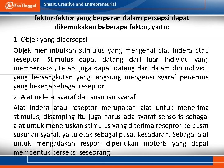 faktor-faktor yang berperan dalam persepsi dapat dikemukakan beberapa faktor, yaitu: 1. Objek yang dipersepsi