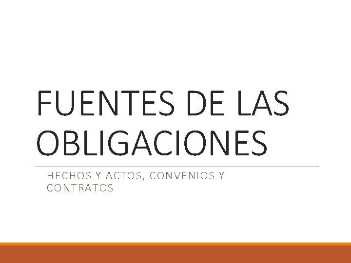 FUENTES DE LAS OBLIGACIONES HECHOS Y ACTOS, CONVENIOS Y CONTRATOS 