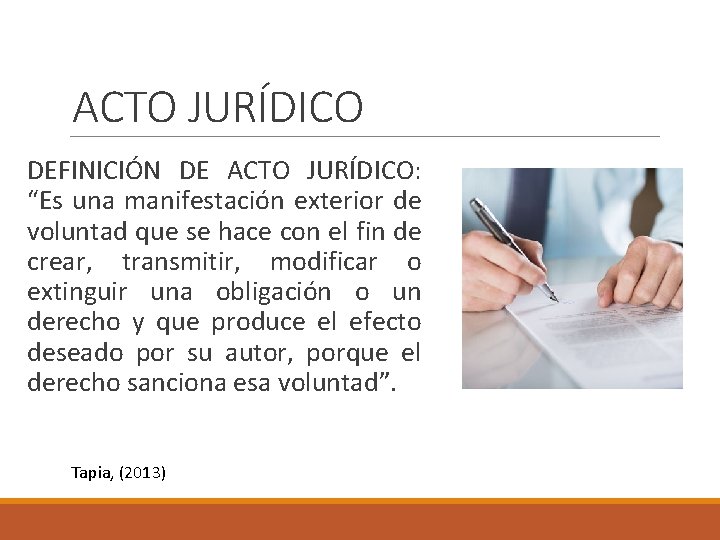 ACTO JURÍDICO DEFINICIÓN DE ACTO JURÍDICO: “Es una manifestación exterior de voluntad que se