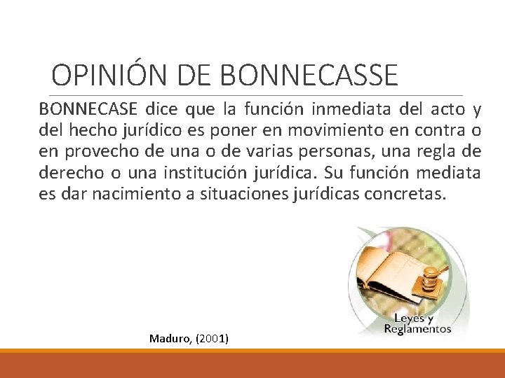 OPINIÓN DE BONNECASSE BONNECASE dice que la función inmediata del acto y del hecho