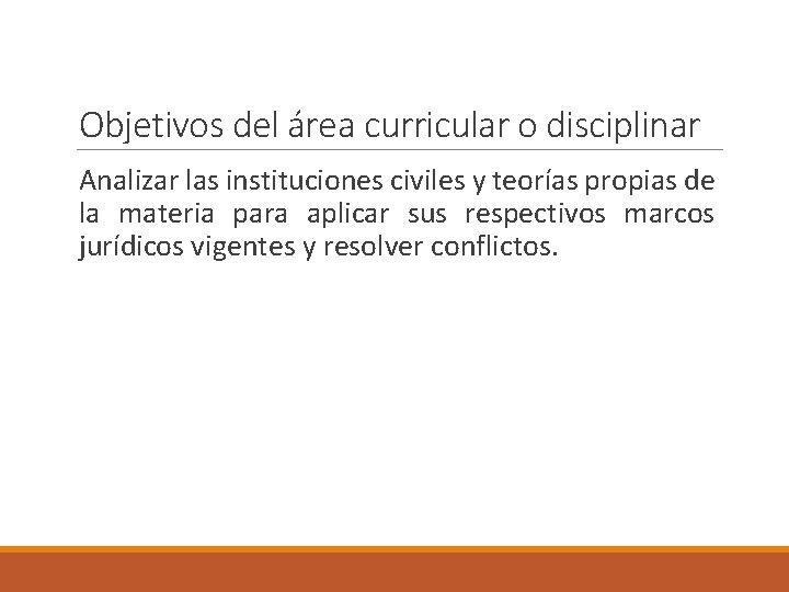 Objetivos del área curricular o disciplinar Analizar las instituciones civiles y teorías propias de