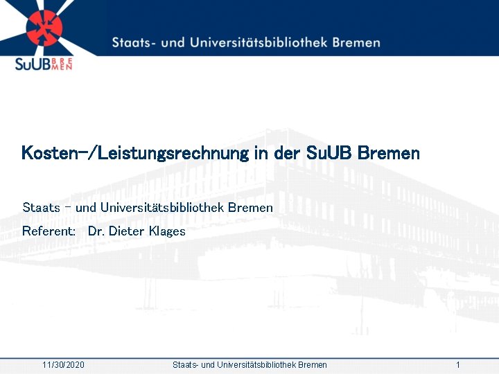 Kosten-/Leistungsrechnung in der Su. UB Bremen Staats – und Universitätsbibliothek Bremen Referent: Dr. Dieter