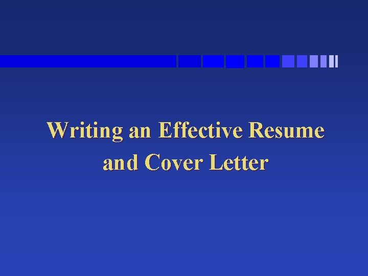 Writing an Effective Resume and Cover Letter 