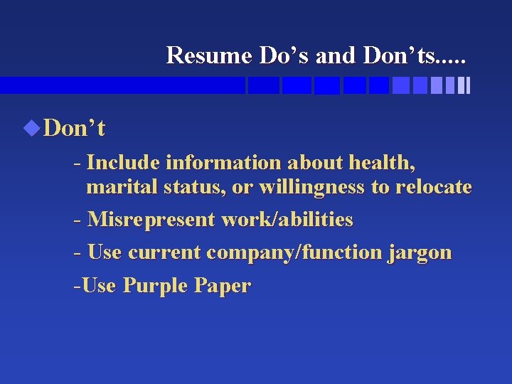 Resume Do’s and Don’ts. . . u. Don’t - Include information about health, marital