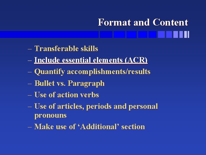 Format and Content – Transferable skills – Include essential elements (ACR) – Quantify accomplishments/results Format and Content – Transferable skills – Include essential elements (ACR) – Quantify accomplishments/results