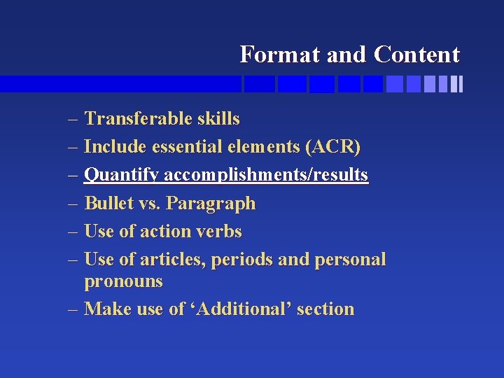 Format and Content – Transferable skills – Include essential elements (ACR) – Quantify accomplishments/results