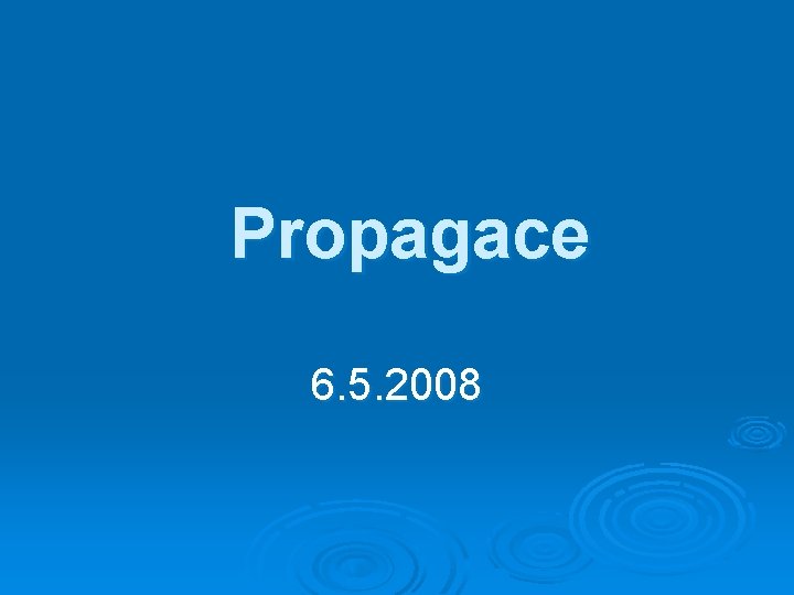 Propagace 6. 5. 2008 