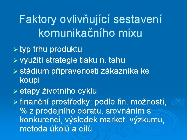 Faktory ovlivňující sestavení komunikačního mixu Ø typ trhu produktů Ø využití strategie tlaku n.