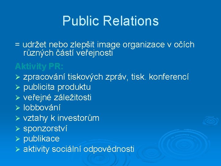 Public Relations = udržet nebo zlepšit image organizace v očích různých částí veřejnosti Aktivity