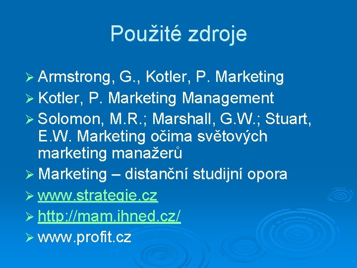 Použité zdroje Ø Armstrong, G. , Kotler, P. Marketing Ø Kotler, P. Marketing Management