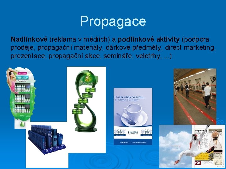 Propagace Nadlinkové (reklama v médiích) a podlinkové aktivity (podpora prodeje, propagační materiály, dárkové předměty,