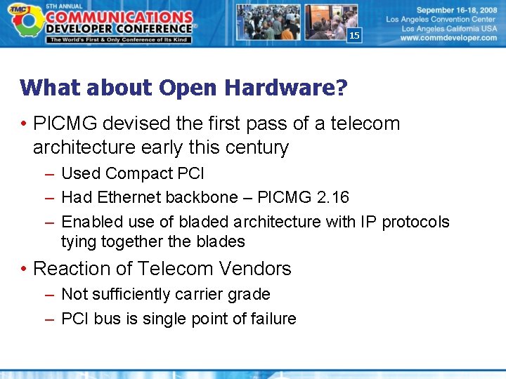 15 What about Open Hardware? • PICMG devised the first pass of a telecom