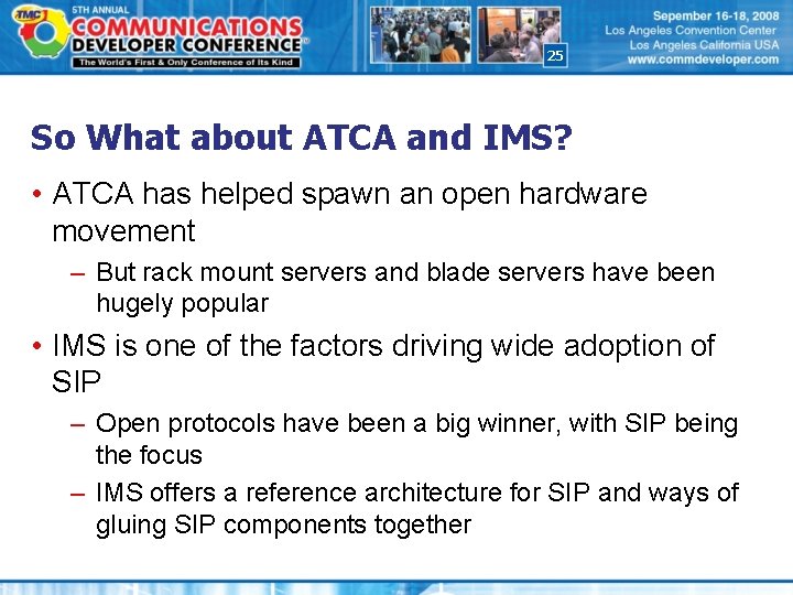 25 So What about ATCA and IMS? • ATCA has helped spawn an open