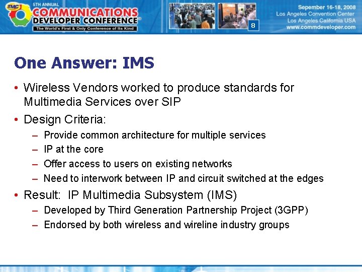8 One Answer: IMS • Wireless Vendors worked to produce standards for Multimedia Services