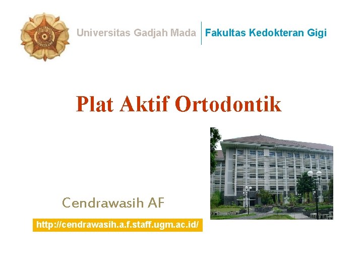 Universitas Gadjah Mada Fakultas Kedokteran Gigi Plat Aktif Ortodontik Cendrawasih AF http: //cendrawasih. a.