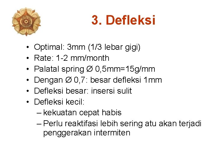 3. Defleksi • • • Optimal: 3 mm (1/3 lebar gigi) Rate: 1 -2