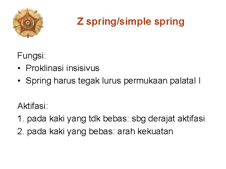 Z spring/simple spring Fungsi: • Proklinasi insisivus • Spring harus tegak lurus permukaan palatal