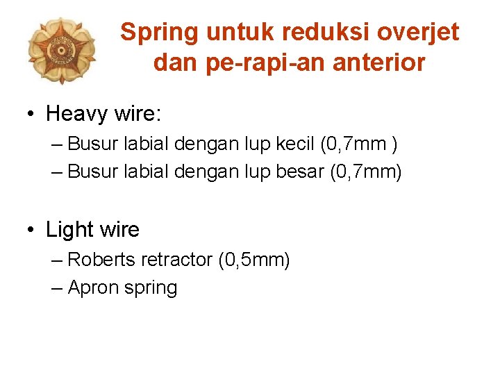 Spring untuk reduksi overjet dan pe-rapi-an anterior • Heavy wire: – Busur labial dengan