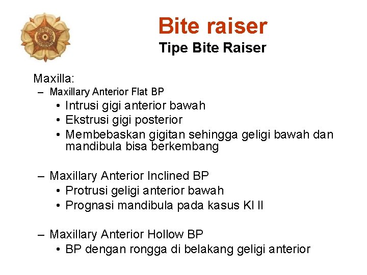 Bite raiser Tipe Bite Raiser Maxilla: – Maxillary Anterior Flat BP • Intrusi gigi