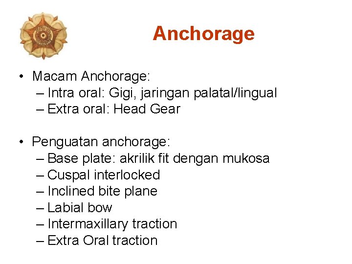 Anchorage • Macam Anchorage: – Intra oral: Gigi, jaringan palatal/lingual – Extra oral: Head