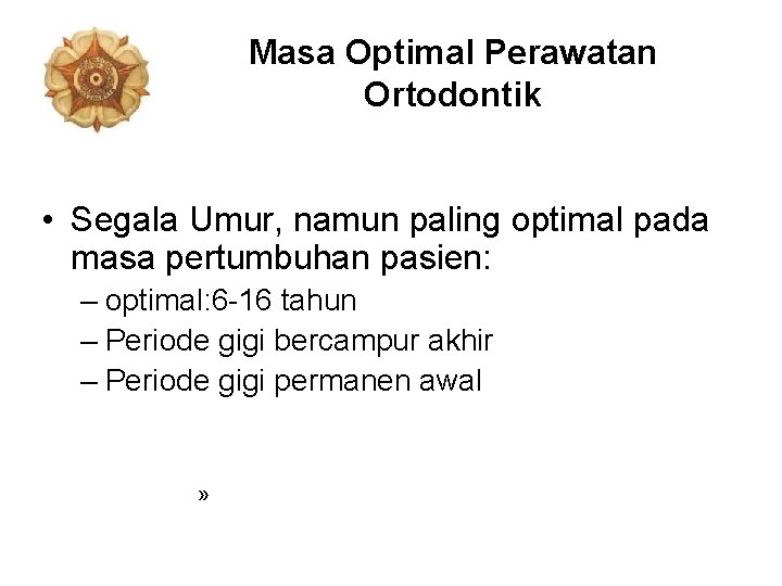 Masa Optimal Perawatan Ortodontik • Segala Umur, namun paling optimal pada masa pertumbuhan pasien: