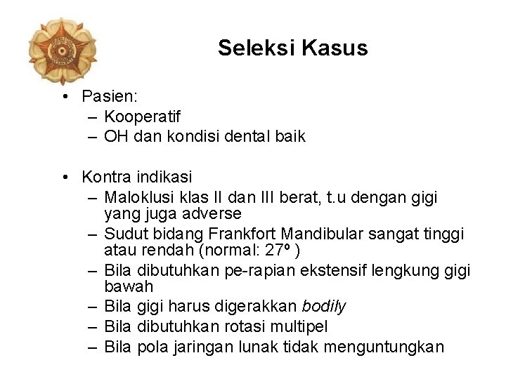 Seleksi Kasus • Pasien: – Kooperatif – OH dan kondisi dental baik • Kontra