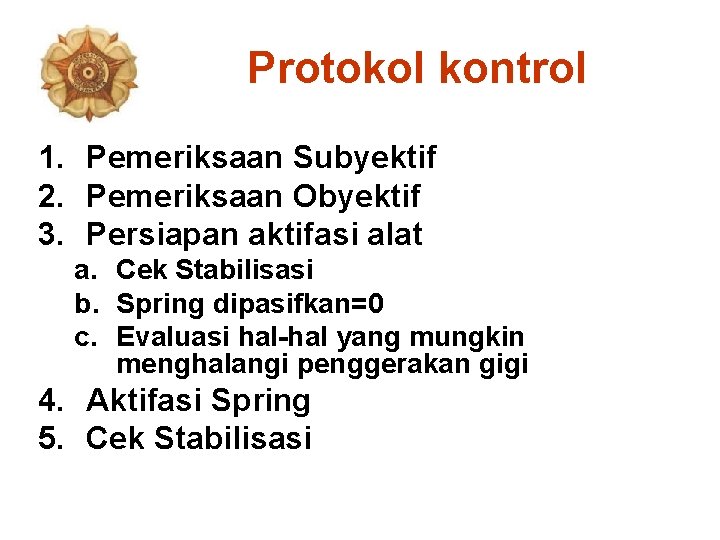 Protokol kontrol 1. Pemeriksaan Subyektif 2. Pemeriksaan Obyektif 3. Persiapan aktifasi alat a. Cek