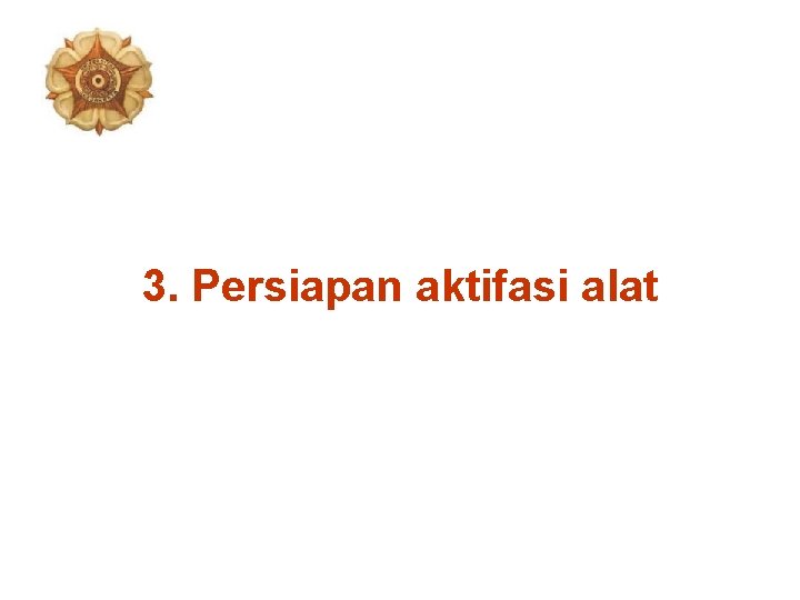 3. Persiapan aktifasi alat 