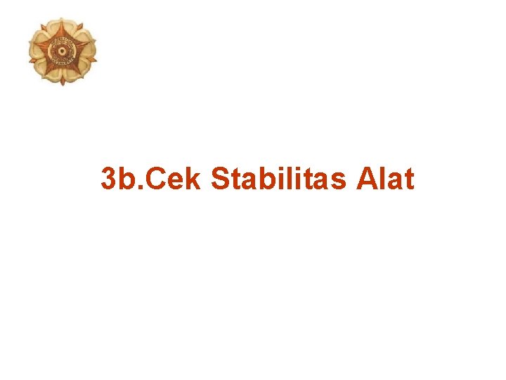 3 b. Cek Stabilitas Alat 