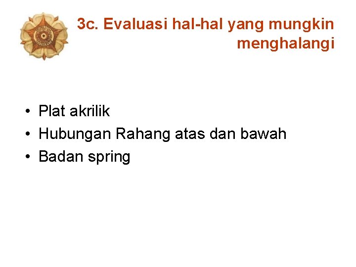 3 c. Evaluasi hal-hal yang mungkin menghalangi • Plat akrilik • Hubungan Rahang atas