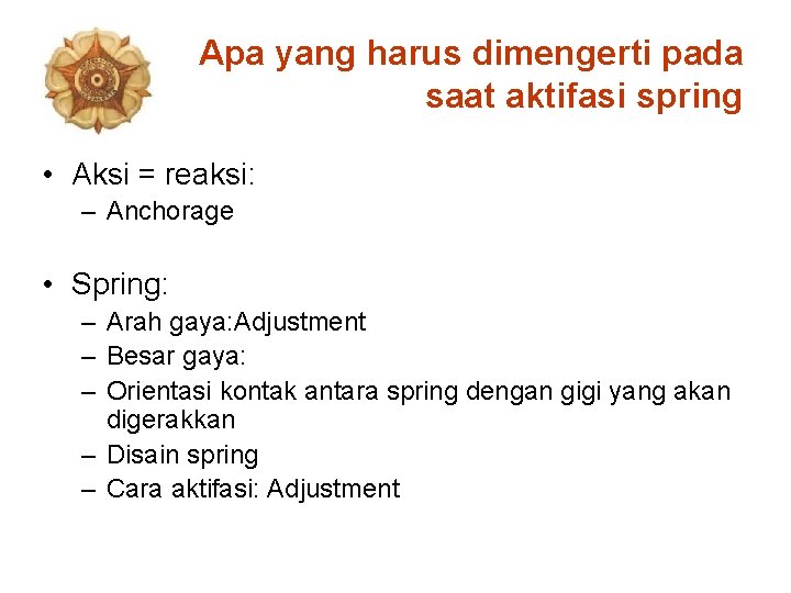 Apa yang harus dimengerti pada saat aktifasi spring • Aksi = reaksi: – Anchorage