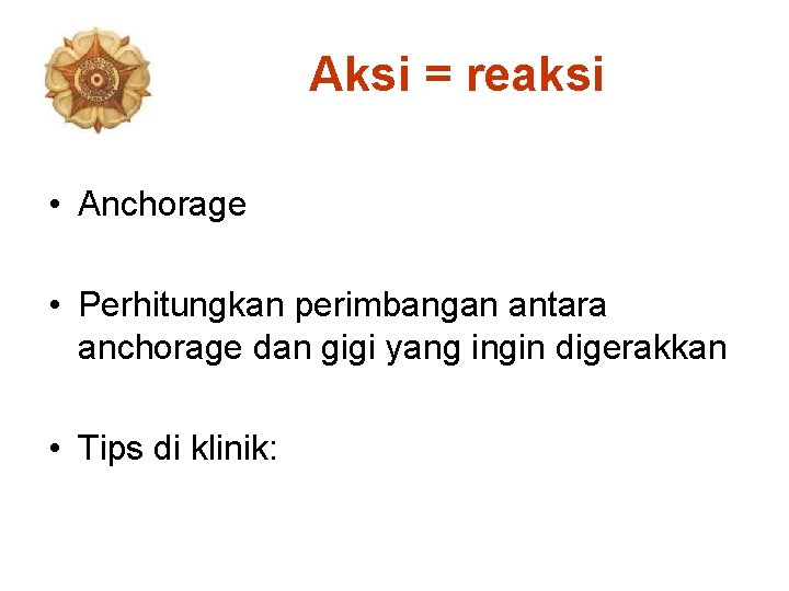 Aksi = reaksi • Anchorage • Perhitungkan perimbangan antara anchorage dan gigi yang ingin