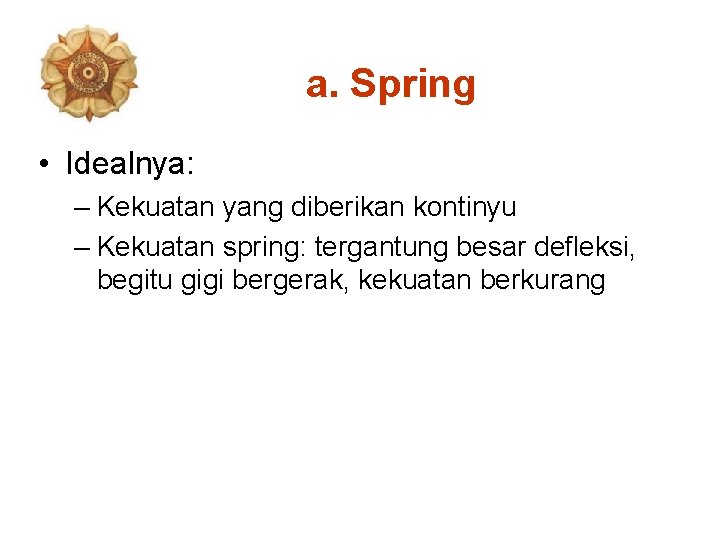 a. Spring • Idealnya: – Kekuatan yang diberikan kontinyu – Kekuatan spring: tergantung besar