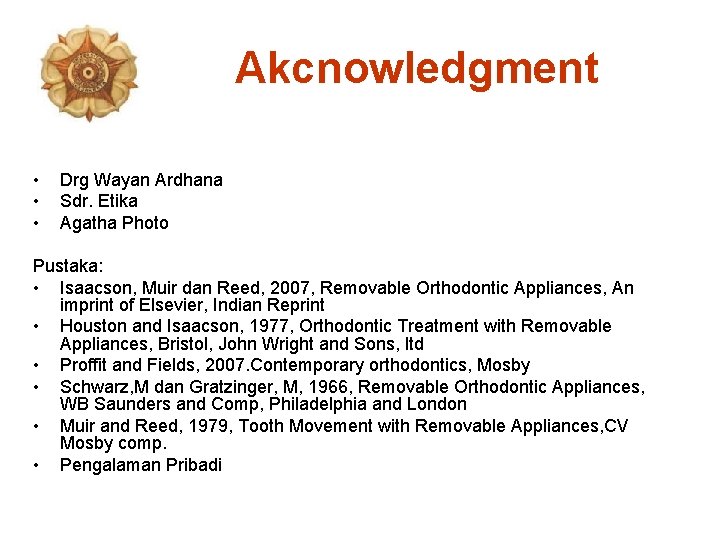 Akcnowledgment • • • Drg Wayan Ardhana Sdr. Etika Agatha Photo Pustaka: • Isaacson,