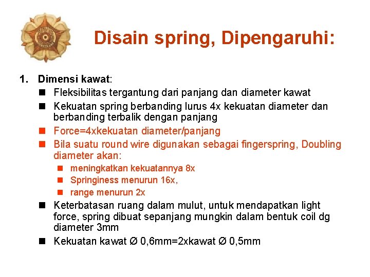 Disain spring, Dipengaruhi: 1. Dimensi kawat: n Fleksibilitas tergantung dari panjang dan diameter kawat