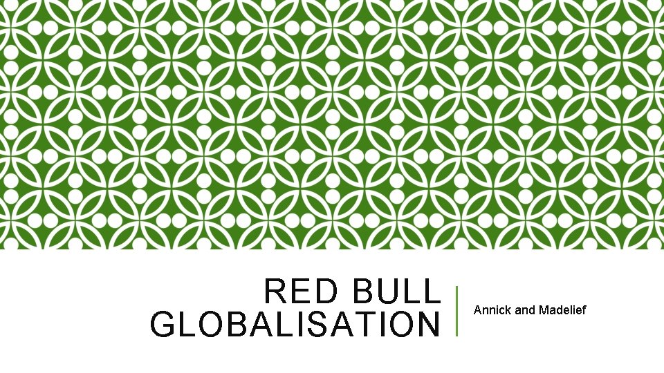 RED BULL GLOBALISATION Annick and Madelief 