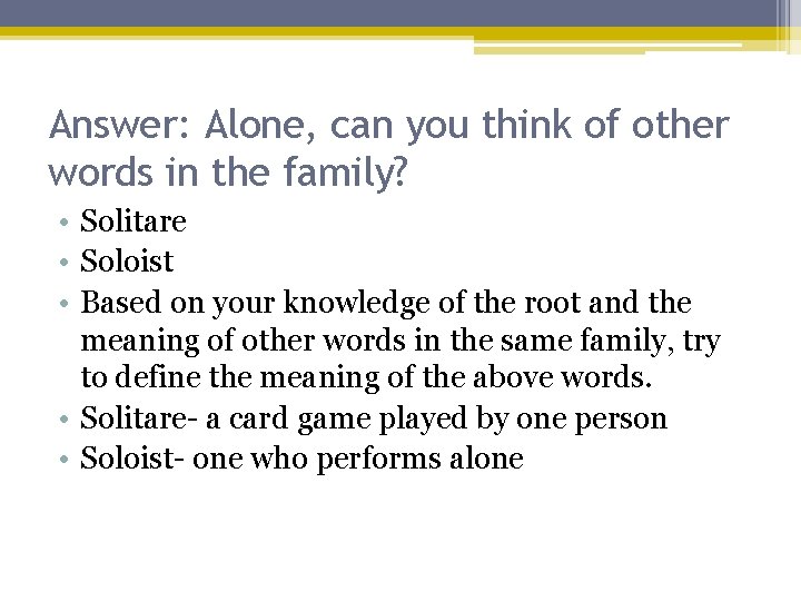 Answer: Alone, can you think of other words in the family? • Solitare •