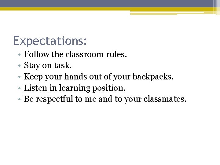 Expectations: • • • Follow the classroom rules. Stay on task. Keep your hands