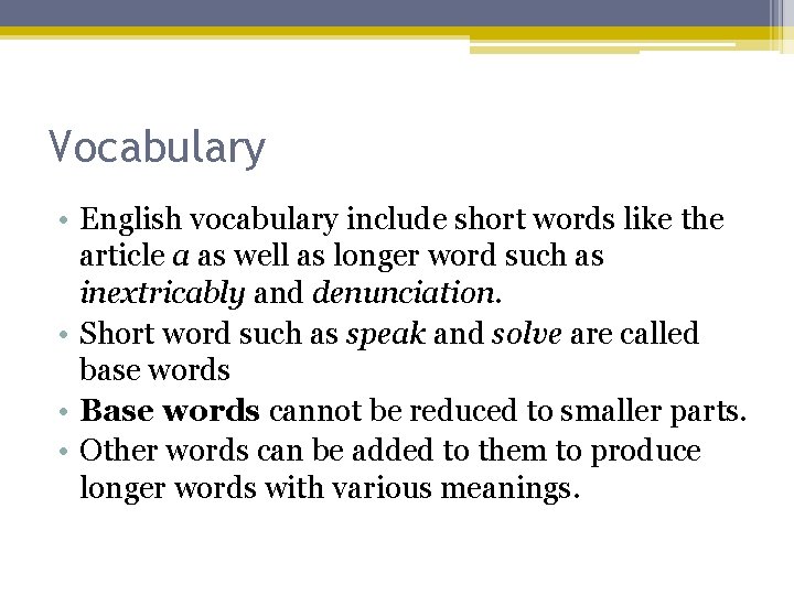 Vocabulary • English vocabulary include short words like the article a as well as