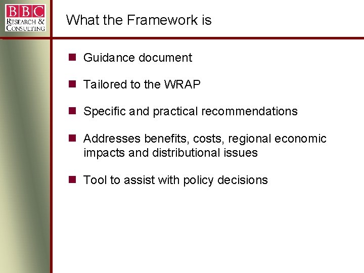 What the Framework is Guidance document Tailored to the WRAP Specific and practical recommendations What the Framework is Guidance document Tailored to the WRAP Specific and practical recommendations