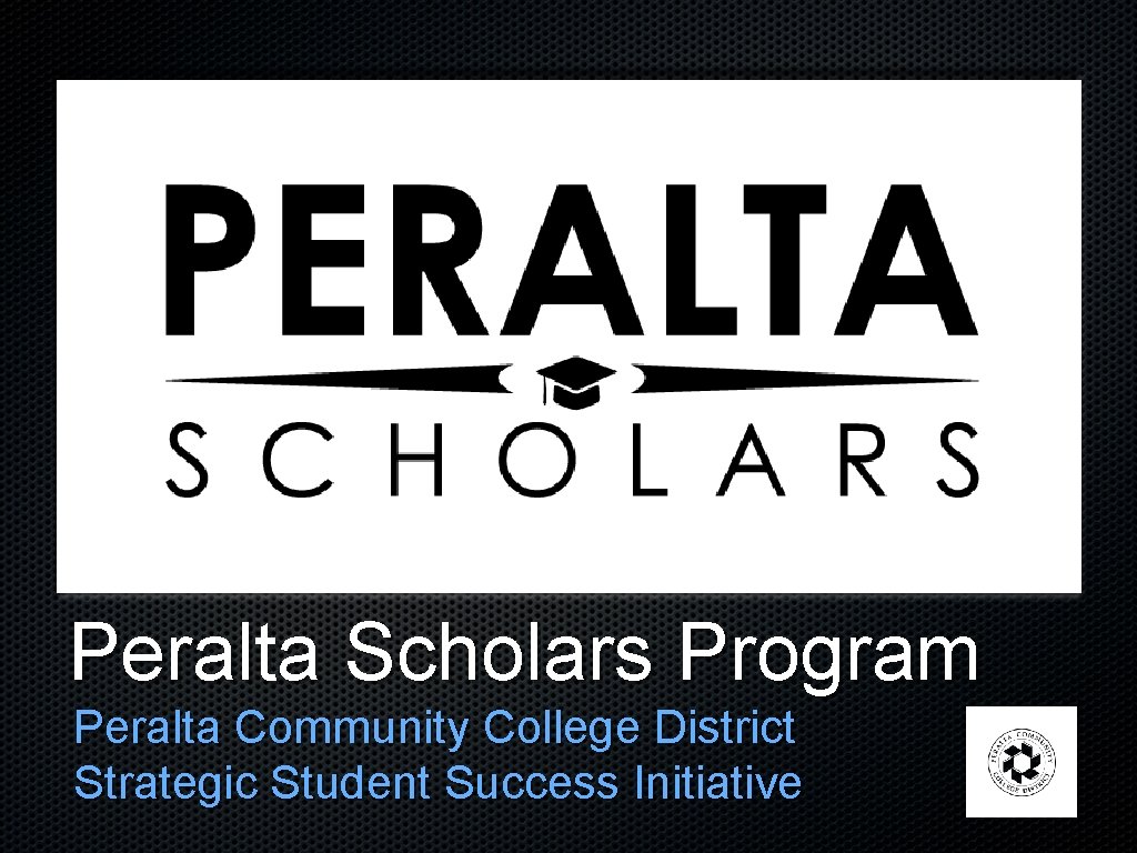 Peralta Scholars Program Peralta Community College District Strategic Student Success Initiative 