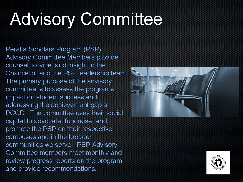 Advisory Committee Peralta Scholars Program (PSP) Advisory Committee Members provide counsel, advice, and insight