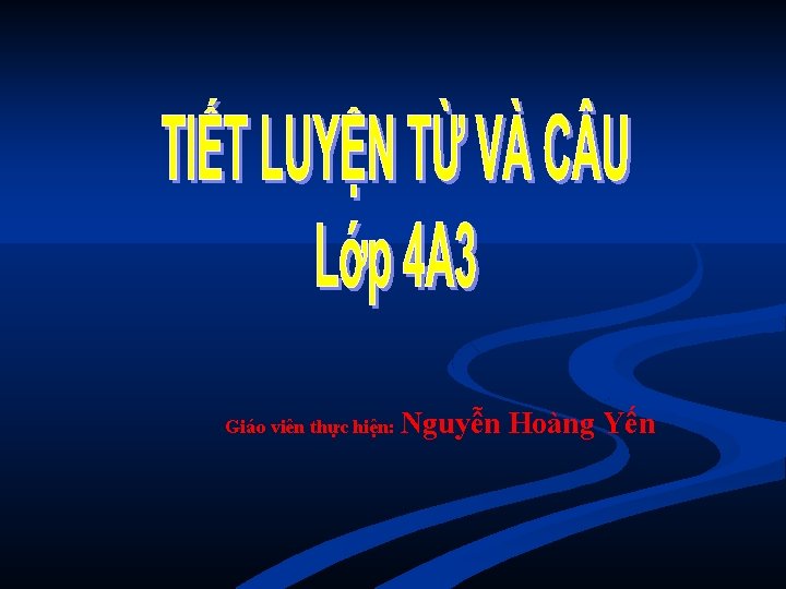 Giáo viên thực hiện: Nguyễn Hoàng Yến 